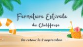 Fermeture Estivale du Club-House